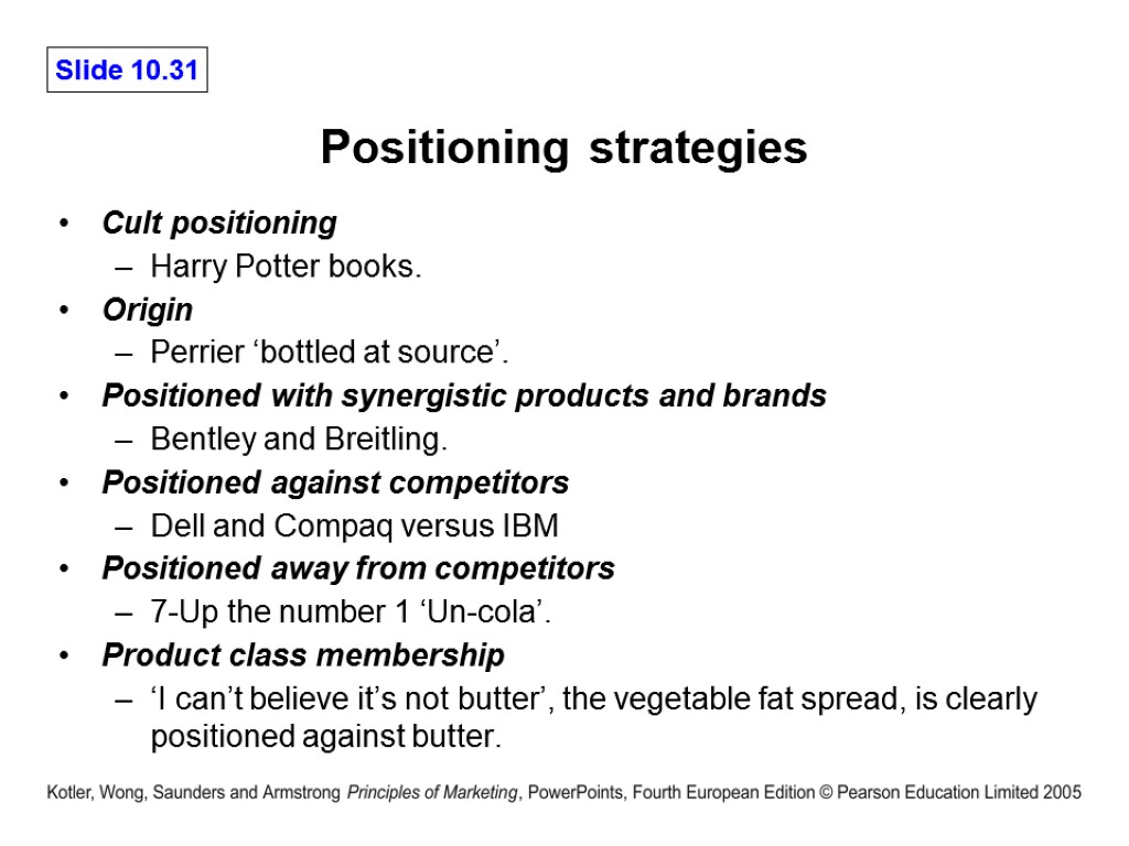 Positioning strategies Cult positioning Harry Potter books. Origin Perrier ‘bottled at source’. Positioned with